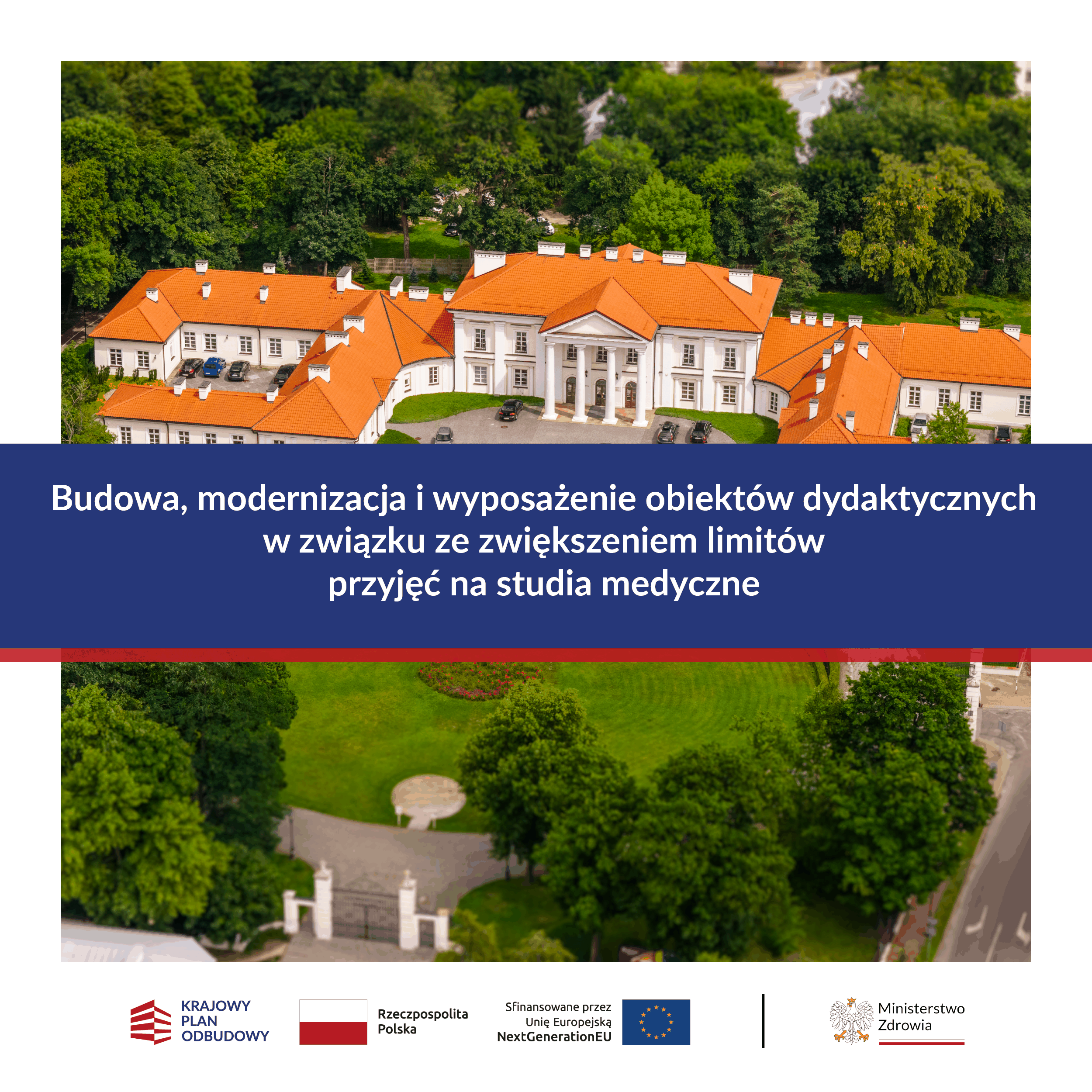 Budowa, modernizacja i wyposażenie obiektów dydaktycznych w związku ze zwiększeniem limitów przyjęć na studia medyczne  KRAJOWY PLAN ODBUDOWY  Rzeczpospolita Polska  Sfinansowane przez Unię Europejską NextGenerationEU  Ministerstwo Zdrowia