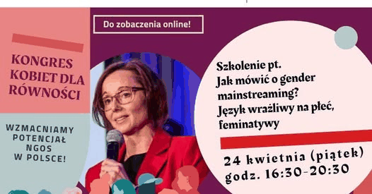 Do zobaczenia online! KONGRES KOBIET DLA RÓWNOŚCI WZMACNIAMY POTENCJAŁ NGO’S W POLSCE! Szkolenie pt. Jak mówić o gender mainstreaming? Język wrażliwy na płeć, feminitywy 24 kwietnia (piątek) godz. 16:30–20:30